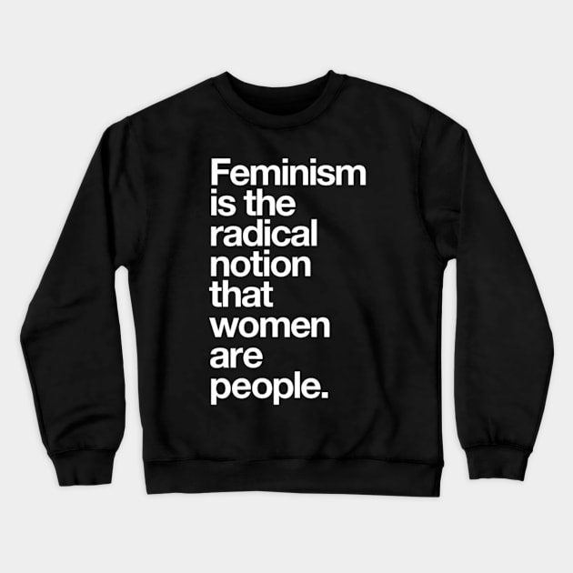 Feminism is the Radical Notion that Women are People Crewneck Sweatshirt by Emily Ava 1